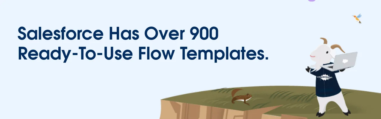 Salesforce have over 900 flow templates