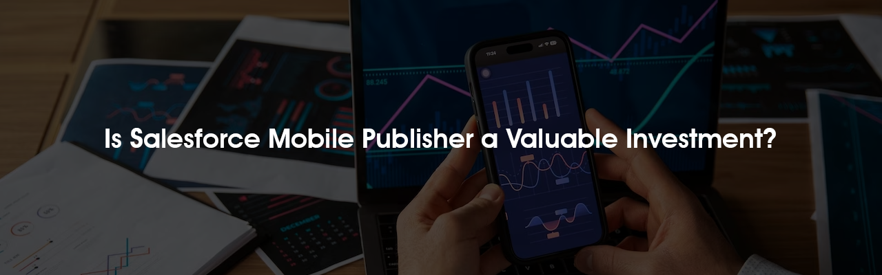 is salesforce mobile publisher a valuable investment